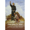 Father Peter John de Smet: Jesuit in the West Volume 9