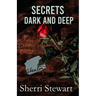 Secrets Dark and Deep