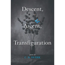 Descent, Ascent, Transfiguration
