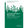 Extractive Farming or Bio Farming?: Making a Better Choice for the 21st Century