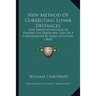 New Method Of Correcting Lunar Distances: And Improved Method Of Finding The Error And Rate Of A Chronometer By Equal Altitudes (1868)