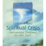 Spiritual Crisis: Surviving Trauma to the Soul