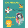 100 Animals for Toddler Coloring Book: Everyday Things and Animals to Color and Learn - For Toddlers and Kids ages 1, 2,3 & 4