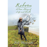 Reborn: A True Story of Life and Death