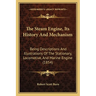 The Steam Engine, Its History And Mechanism: Being Descriptions And Illustrations Of The Stationary, Locomotive, And Marine Engine (1854)
