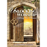 Unlocking Worship: Entering His Presence