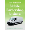 How To Build A Mobile Barbershop Business