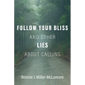 Follow Your Bliss and Other Lies about Calling