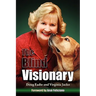 The Blind Visionary: Practical Lessons for Meeting Challenges on the Way to a More Fulfilling Life and Career