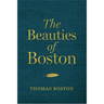 The Beauties of Boston: A Selection of the Writings of Thomas Boston