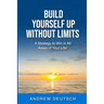 Build Yourself Up Without Limits: A Strategy to win in all Areas of Your Life