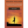 Holistic Wellness: The Complete Guide to Transforming Your Life with Tailored Strategies