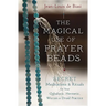 The Magical Use of Prayer Beads: Secret Meditations & Rituals for Your Qabalistic, Hermetic, Wiccan or Druid Practice