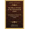 The Efficacy Of Faith In The Atonement Of Christ: Exemplified In A Memoir Of William Carvosso (1836)