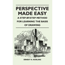 Perspective Made Easy - A Step-By-Step Method for Learning the Basis of Drawing
