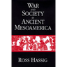 War and Society in Ancient Mesoamerica