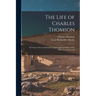 The Life of Charles Thomson: Secretary of the Continental Congress and Translator of the Bible From the Greek