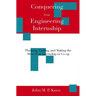 Conquering Your Engineering Internship: Planning, Getting, And Making The Most Of An Internship Or Co-Op