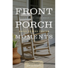 Front Porch Moments: Rocking with Jesus Daily