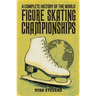 A Complete History of the World Figure Skating Championships