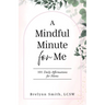 A Mindful Minute for Me: 101 Daily Affirmations for Moms