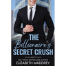 The Billionaire's Secret Crush: A Contemporary Christian Romance