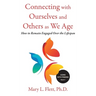Connecting with Ourselves and Others as We Age: How to Remain Engaged over the Lifespan