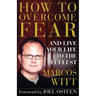 How to Overcome Fear: And Live Your Life to the Fullest