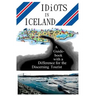 Idiots in Iceland: A Guidebook with a Difference for the Discerning Tourist