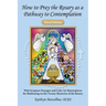How to Pray the Rosary as a Pathway to Contemplation: With Scripture Passages and Color Art Masterpieces For Meditating on the Twenty Mysteries of the