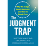 The Judgment Trap: Why We Judge, How It Hurts Us, and How to Break Free