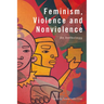 Feminism, Violence and Nonviolence: An Anthology