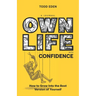 Own Life with Confidence: How to Grow into the Best Version of Yourself