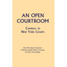An Open Courtroom: Cameras in New York Courts New York State Committee to Review Audio-Visual Coverage of Court Proceedings