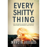 Every Shitty Thing: One Woman's Journey Through Brothers, Betrayals and Botox