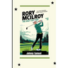 Rory McIlroy: THE GOLF STAR KID!: A Fun-Filled Exploration of Golf's Youngest Champion