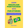 Learn Brazilian Portuguese With Fun Stories: 10 Enjoyable Short Stories To Boost Your Vocabulary