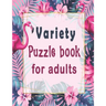 Variety puzzle book for adults: Puzzle Activity Book for Adults, 140+ Large Print Mixed Puzzles - Word search, Sudoku, Cryptograms, Word Scramble to I