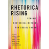 Rhetorica Rising: Feminist Rhetorical Methods for Social Change