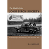 The World of the John Birch Society: Conspiracy, Conservatism, and the Cold War