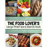 The Food Lover's Large Print Word Search Book: Food Word Search Puzzle Books For Adults, Cooking Word Search
