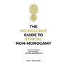 The No-Bullshit Guide to Ethical Non-Monogamy: For the Curious, the Cautious, and the Currently in It