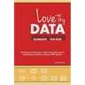 Love Thy Data: & Eliminate the Pain