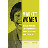 Market Women: Black Women Entrepreneurs: Past, Present, and Future