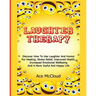 Laughter Therapy: Discover How To Use Laughter And Humor For Healing, Stress Relief, Improved Health, Increased Emotional Wellbeing And A More Joyful