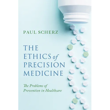 The Ethics of Precision Medicine: The Problems of Prevention in Healthcare