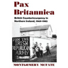 Pax Britannica: British Counterinsurgency In Northern Ireland, 1969-1982