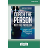 Coach the Person, Not the Problem: A Guide to Using Reflective Inquiry [Large Print 16pt]