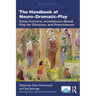 The Handbook of Neuro-Dramatic-Play: Cross-Cultural, Attachment-Based Play for Clinicians and Practitioners