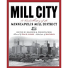 Mill City: A Visual History of the Minneapolis Mill District
